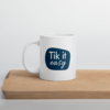 TIK IT EASY Mug