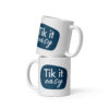 White glossy mug Tik it Easy