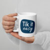 White glossy mug Tik it Easy