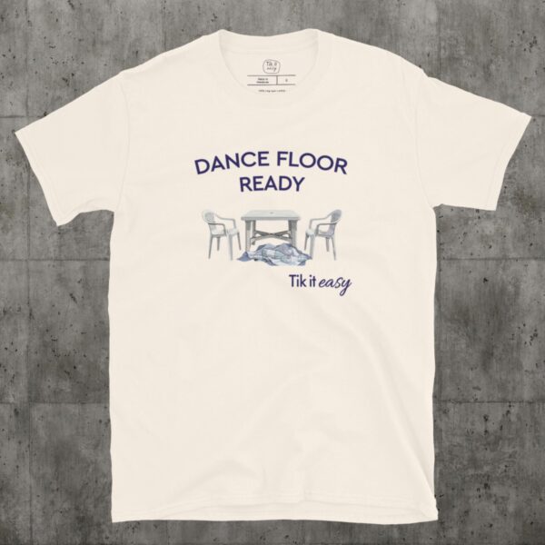 DANCE FLOOR READY T-Shirt DANCE FLOOR READY T-Shirt