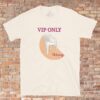 VIP ONLY T-Shirt VIP ONLY T-Shirt